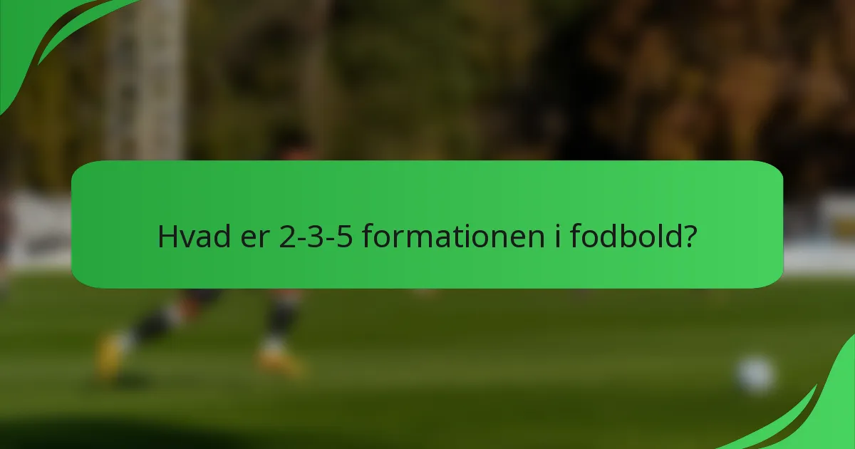Hvad er 2-3-5 formationen i fodbold?