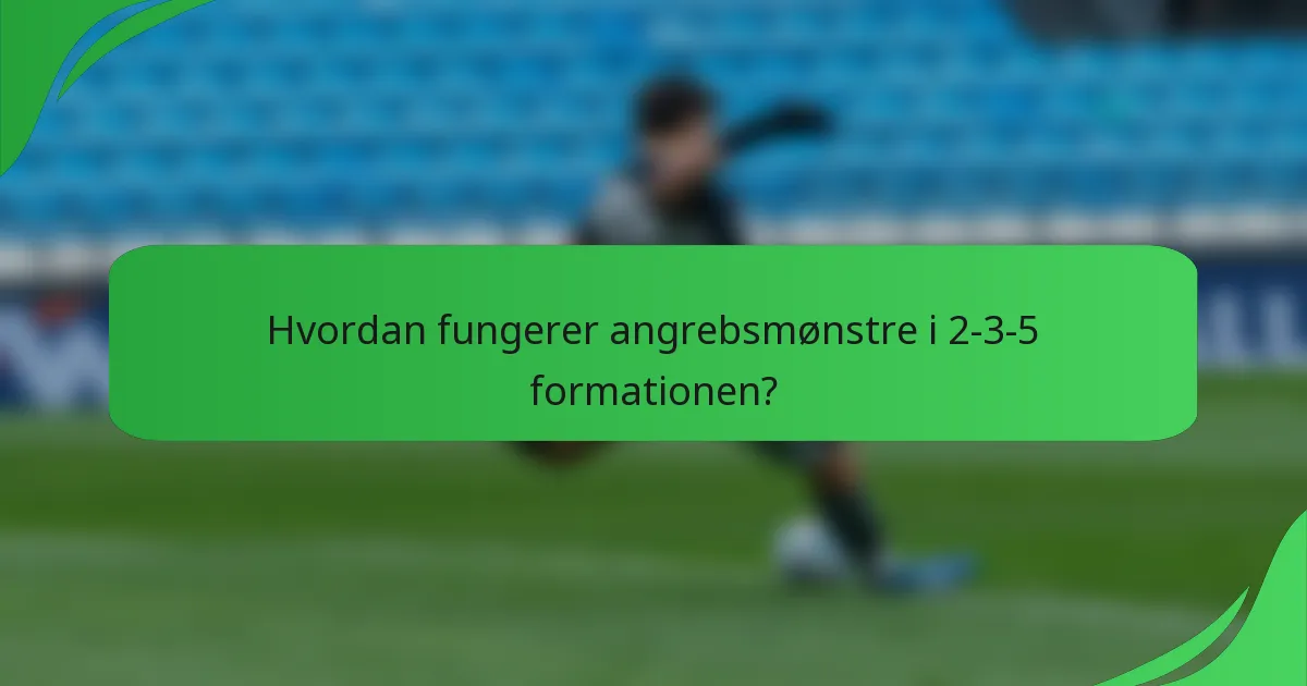 Hvordan fungerer angrebsmønstre i 2-3-5 formationen?