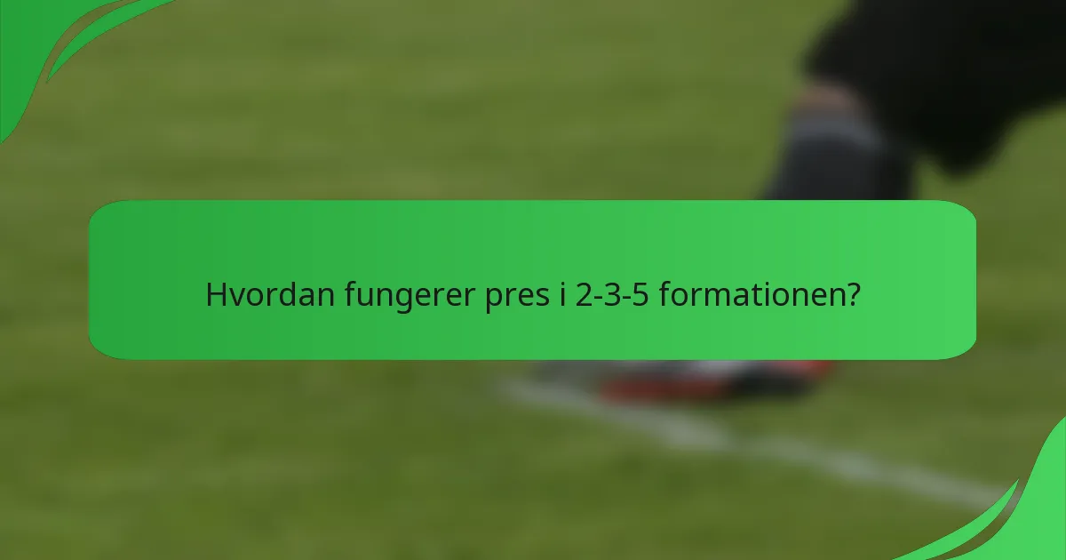 Hvordan fungerer pres i 2-3-5 formationen?