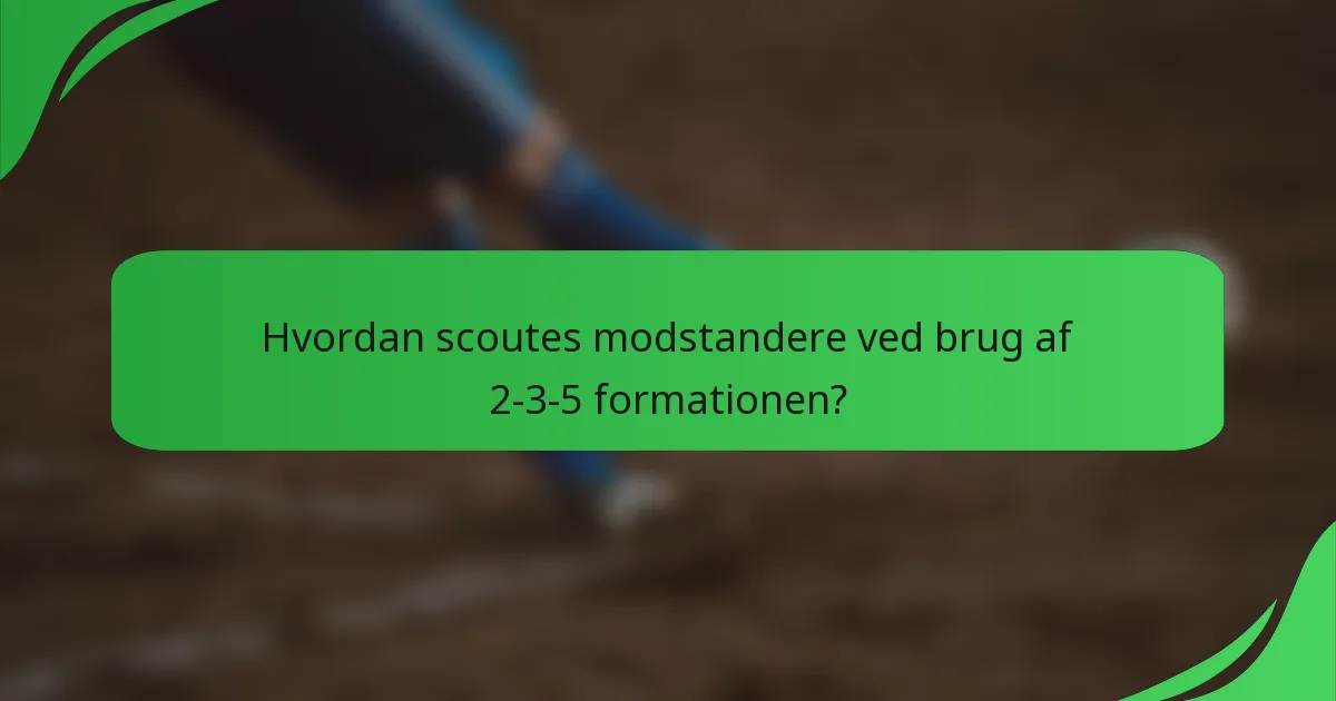 Hvordan scoutes modstandere ved brug af 2-3-5 formationen?
